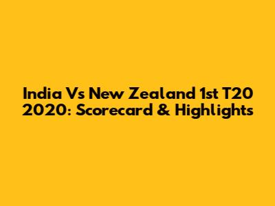 India Vs New Zealand 1st T20 2020: Scorecard & Highlights