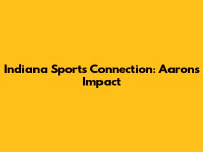 Indiana Sports Connection: Aaron's Impact