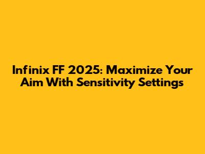 Infinix FF 2025: Maximize Your Aim With Sensitivity Settings