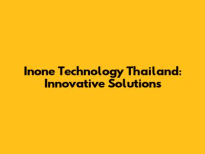 Inone Technology Thailand: Innovative Solutions