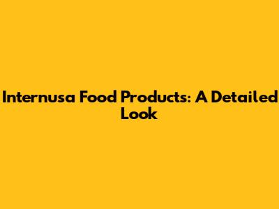 Internusa Food Products: A Detailed Look