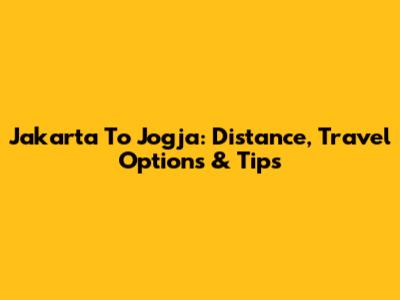Jakarta To Jogja: Distance, Travel Options & Tips