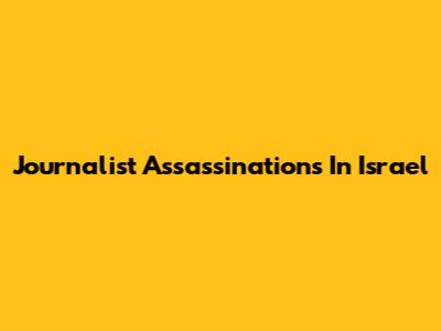Journalist Assassinations In Israel