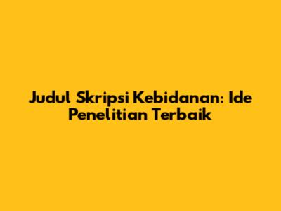 Judul Skripsi Kebidanan: Ide Penelitian Terbaik
