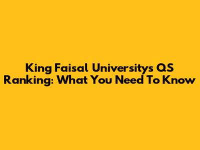 King Faisal University's QS Ranking: What You Need To Know
