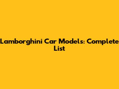 Lamborghini Car Models: Complete List