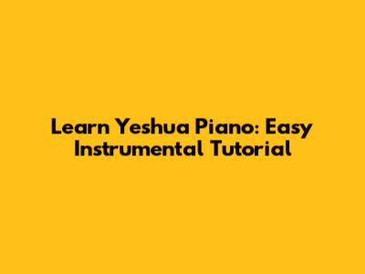Learn Yeshua Piano: Easy Instrumental Tutorial