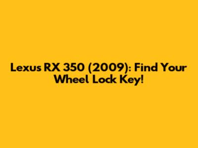 Lexus RX 350 (2009): Find Your Wheel Lock Key!