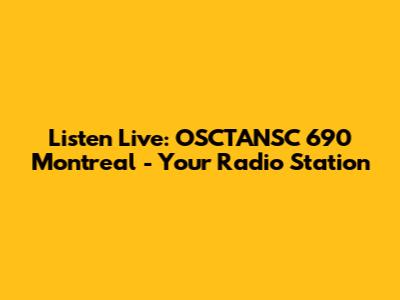 Listen Live: OSCTANSC 690 Montreal - Your Radio Station