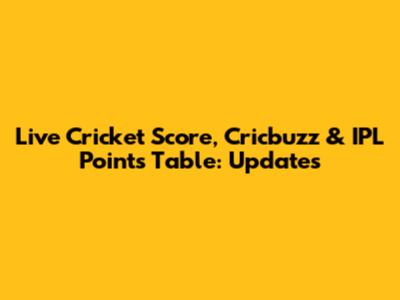 Live Cricket Score, Cricbuzz & IPL Points Table: Updates