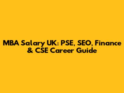 MBA Salary UK: PSE, SEO, Finance & CSE Career Guide