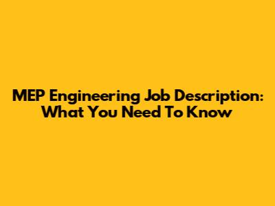 MEP Engineering Job Description: What You Need To Know