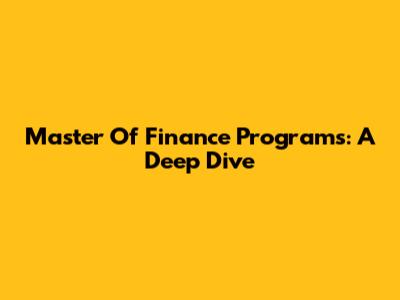 Master Of Finance Programs: A Deep Dive