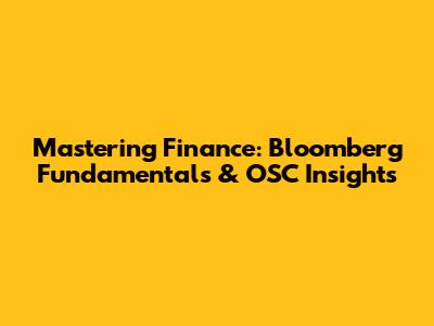 Mastering Finance: Bloomberg Fundamentals & OSC Insights