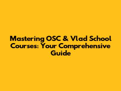 Mastering OSC & Vlad School Courses: Your Comprehensive Guide