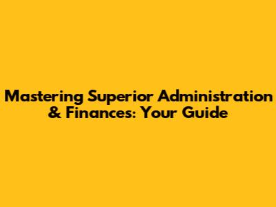 Mastering Superior Administration & Finances: Your Guide