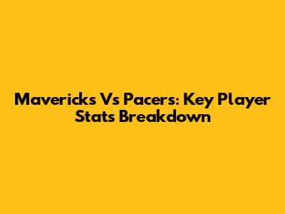 Mavericks Vs Pacers: Key Player Stats Breakdown