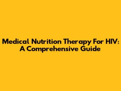 Medical Nutrition Therapy For HIV: A Comprehensive Guide