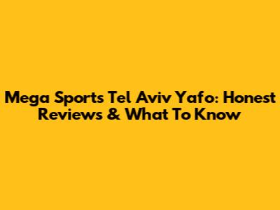 Mega Sports Tel Aviv Yafo: Honest Reviews & What To Know