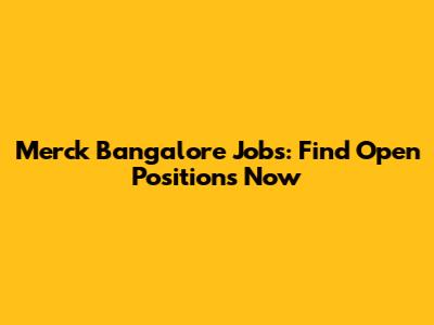 Merck Bangalore Jobs: Find Open Positions Now