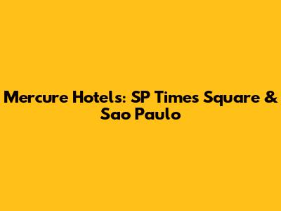Mercure Hotels: SP Times Square & Sao Paulo