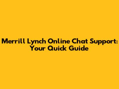 Merrill Lynch Online Chat Support: Your Quick Guide