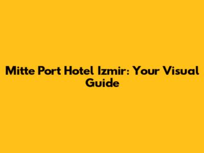Mitte Port Hotel Izmir: Your Visual Guide