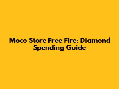 Moco Store Free Fire: Diamond Spending Guide