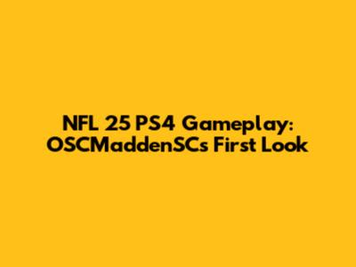 NFL 25 PS4 Gameplay: OSCMaddenSC's First Look