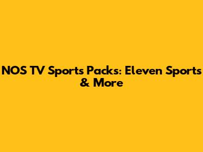 NOS TV Sports Packs: Eleven Sports & More