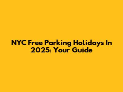 NYC Free Parking Holidays In 2025: Your Guide