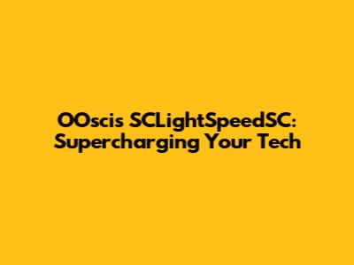 OOsci's SCLightSpeedSC: Supercharging Your Tech