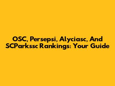 OSC, Persepsi, Alyciasc, And SCParkssc Rankings: Your Guide