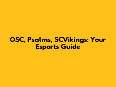 OSC, Psalms, SCVikings: Your Esports Guide
