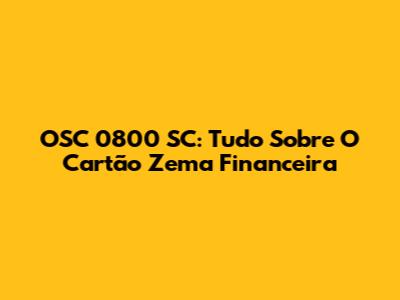 OSC 0800 SC: Tudo Sobre O Cartão Zema Financeira