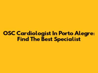 OSC Cardiologist In Porto Alegre: Find The Best Specialist