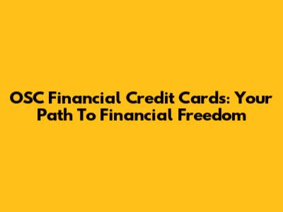 OSC Financial Credit Cards: Your Path To Financial Freedom