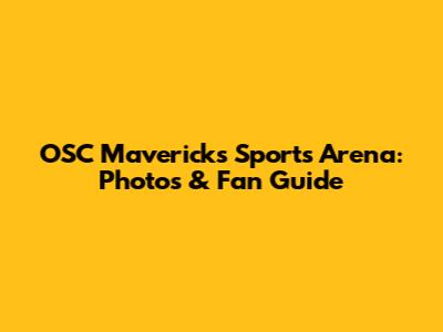 OSC Mavericks Sports Arena: Photos & Fan Guide