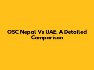 OSC Nepal Vs UAE: A Detailed Comparison