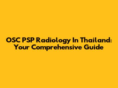 OSC PSP Radiology In Thailand: Your Comprehensive Guide