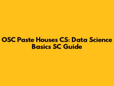OSC Paste Houses CS: Data Science Basics SC Guide