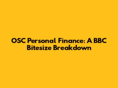 OSC Personal Finance: A BBC Bitesize Breakdown