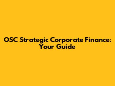 OSC Strategic Corporate Finance: Your Guide