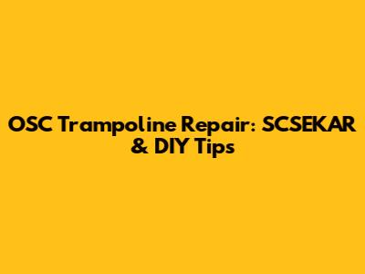 OSC Trampoline Repair: SCSEKAR & DIY Tips