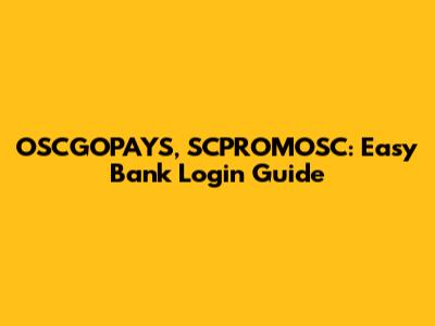 OSCGOPAYS, SCPROMOSC: Easy Bank Login Guide