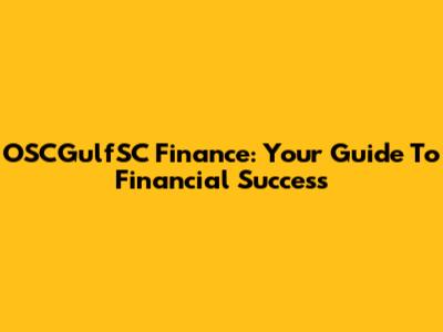 OSCGulfSC Finance: Your Guide To Financial Success