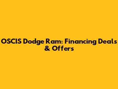 OSCIS Dodge Ram: Financing Deals & Offers