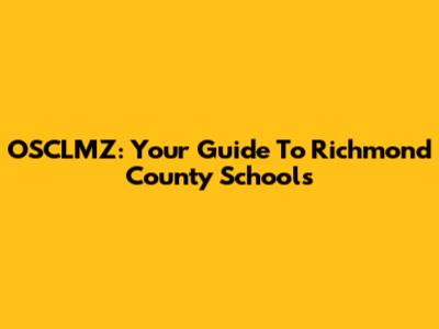 OSCLMZ: Your Guide To Richmond County Schools