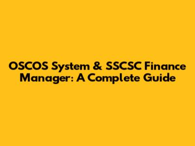 OSCOS System & SSCSC Finance Manager: A Complete Guide