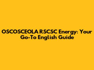OSCOSCEOLA RSCSC Energy: Your Go-To English Guide